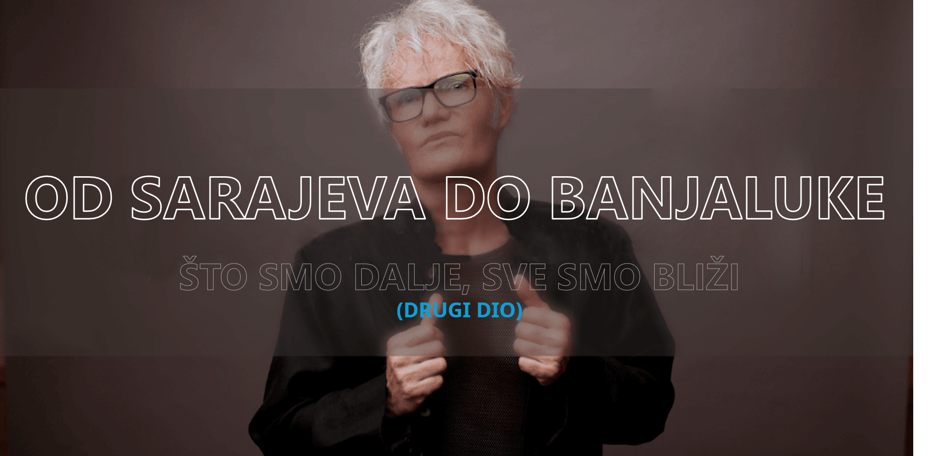 Od Sarajeva do Banjaluke ili Što smo dalje, sve smo bliži – drugi dio